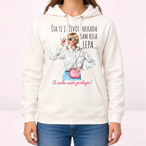Sta ti je zivot nekad sam bila lepa sad prelepa - Dukserica sa kapuljačom