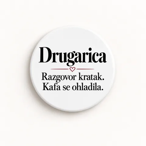 Drugarica — Razgovor kratak. Kafa se ohladila - Keramički magnet — okrugli