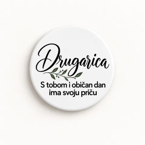 Drugarica — S tobom i običan dan ima svoju priču - Keramički magnet — okrugli