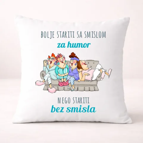 Bolje stariti sa smislom za humor nego bez smisla - Jastuk – proizvod sa printom