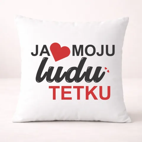 Ja volim moju ludu tetku - Jastuk – proizvod sa printom