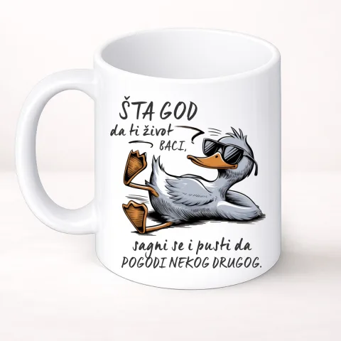 Šta god da ti život baci sagnite se i pustite da pogodi nekog drugog - Šolja Classic