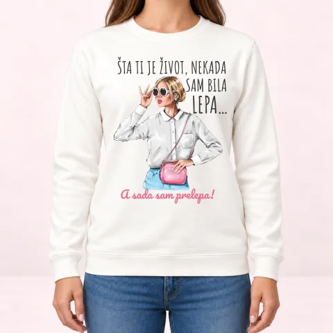 Sta ti je zivot nekad sam bila lepa sad prelepa - Dukserica