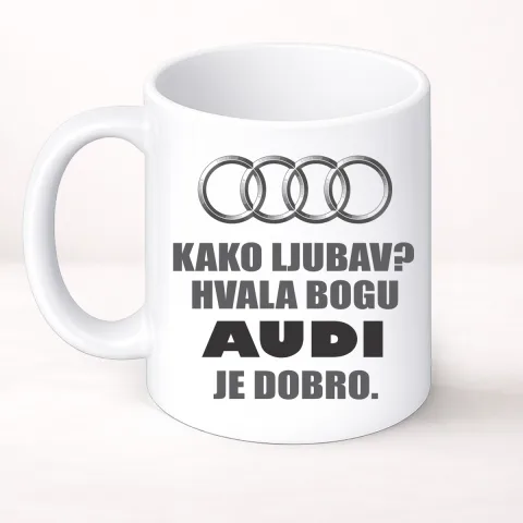 Kako ljubav? Hvala bogu AUDI je dobro - Šolja Classic – proizvod sa printom
