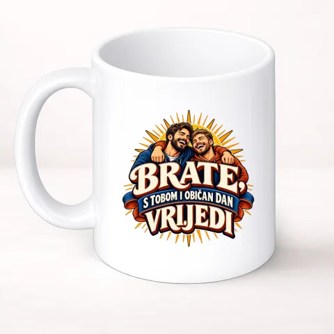 Brate, s tobom i običan dan vrijedi - Šolja Classic