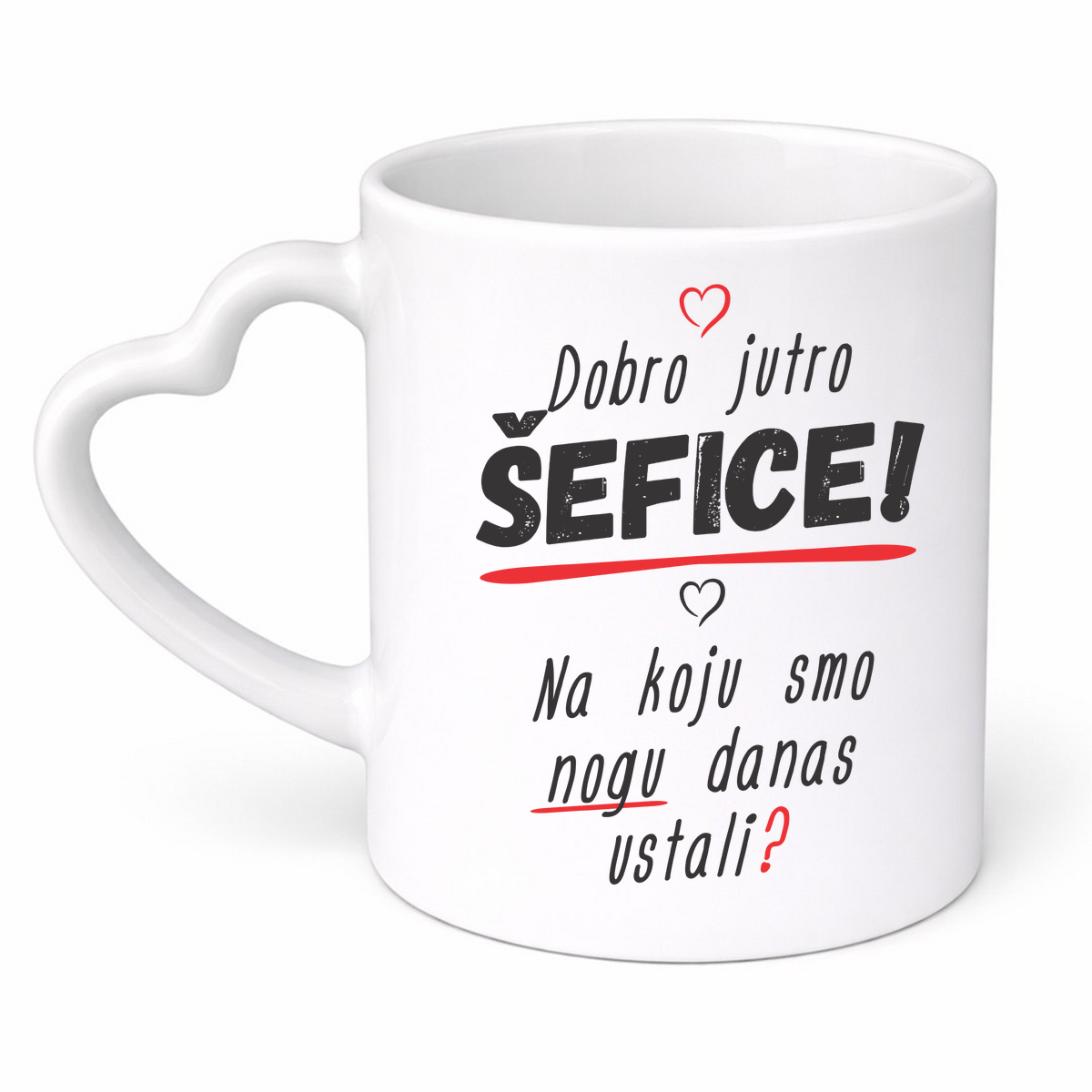 Dobro jutro šefice na koju smo nogu danas ustali - Šolja srce – prikaz izdelka
