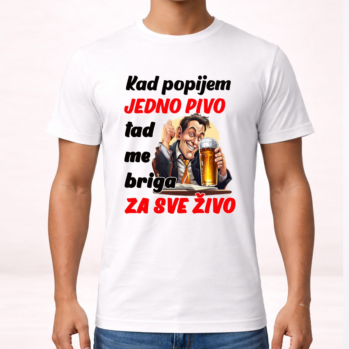 Kad popijem jedno pivo tad me briga za sve zivo - Majica – prikaz izdelka