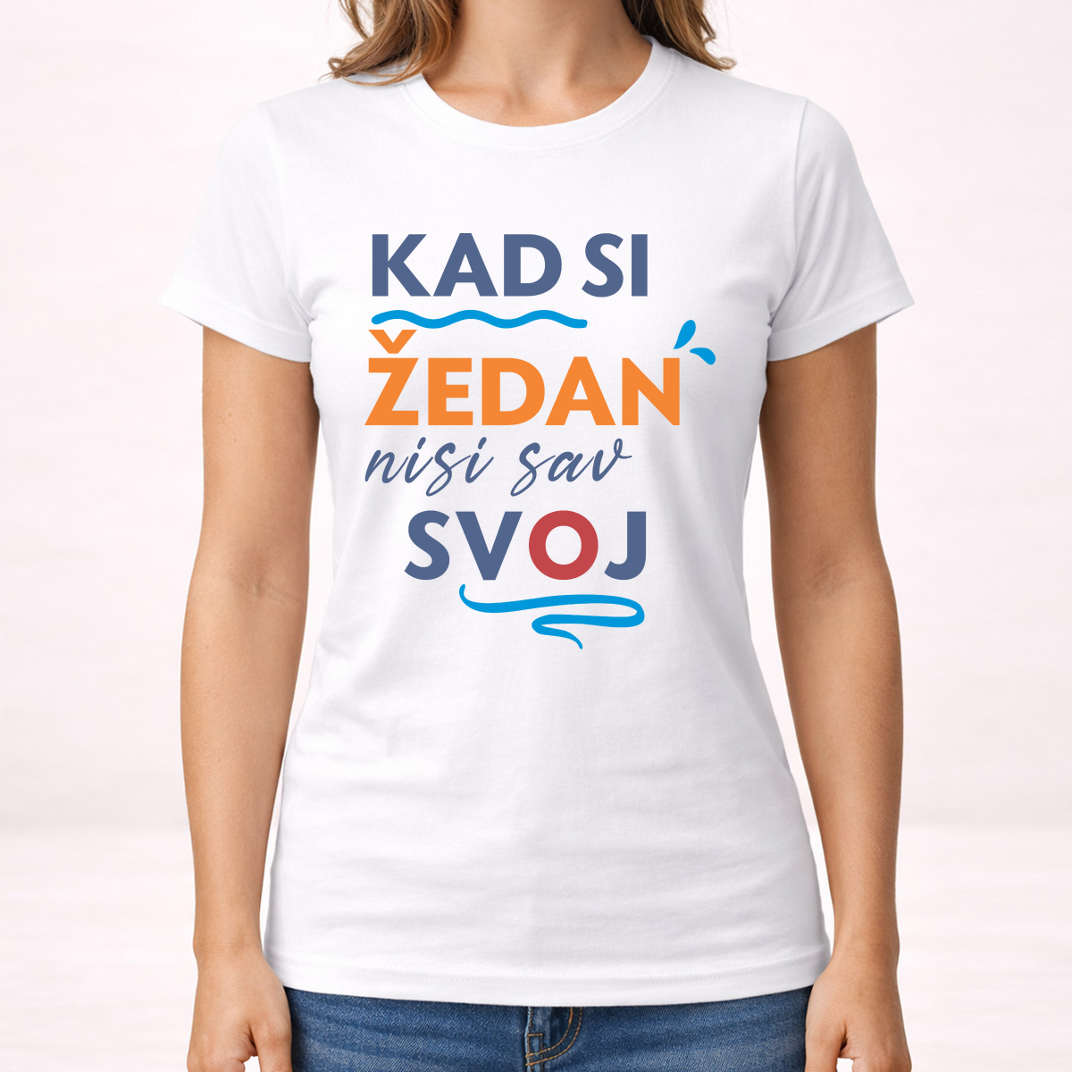 Kad si zedan nisi sav svoj - Majica - Ženska – prikaz izdelka